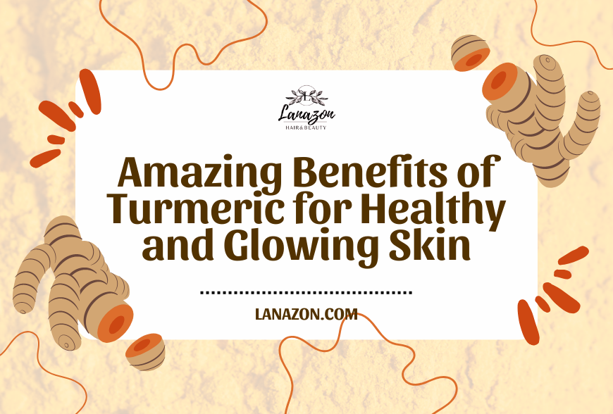 Amazing Benefits of Turmeric for Healthy and Glowing Skin