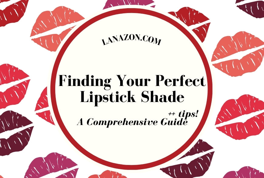 Finding Your Perfect Lipstick Shade: A Comprehensive Guide by Lanazon