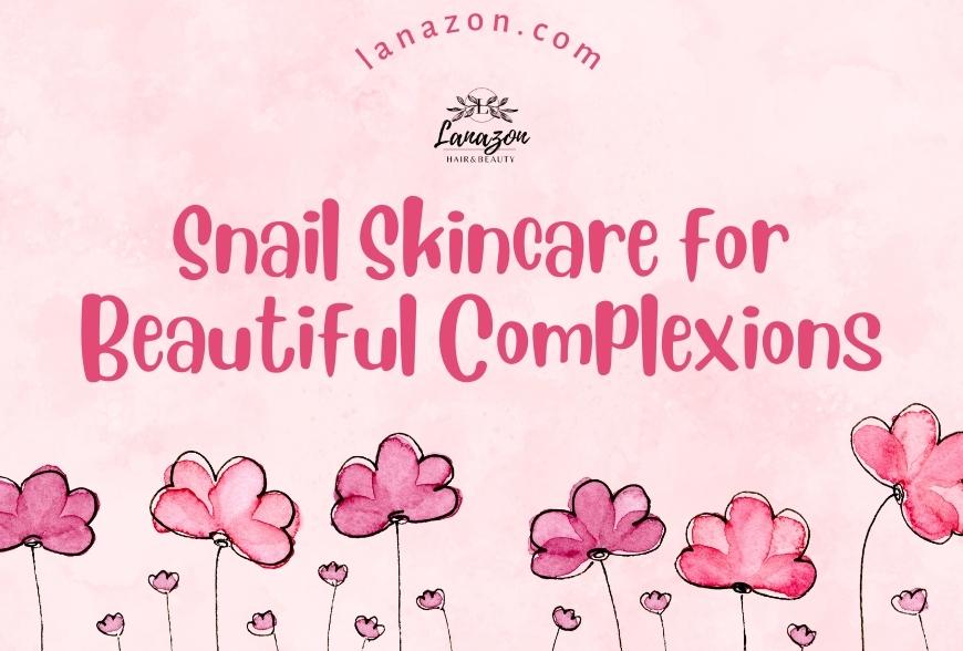 Glow at Your Own Pace: Snail Skincare for Beautiful Complexions